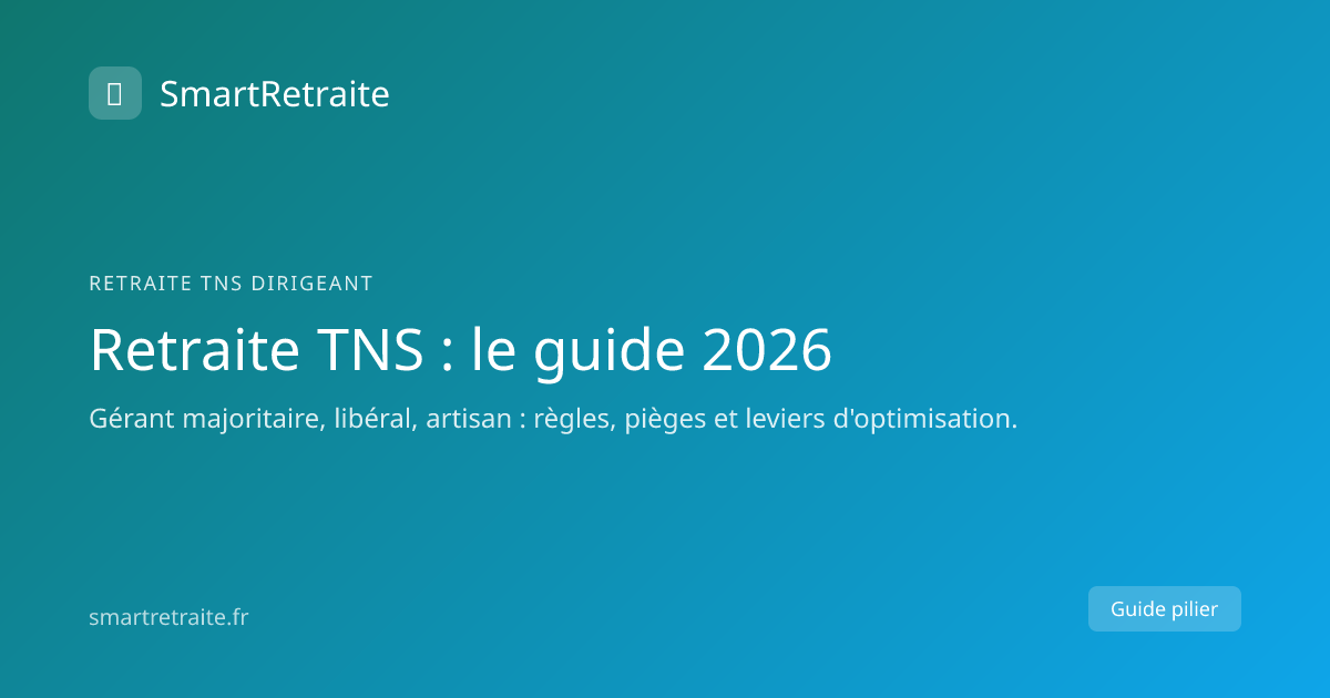 Retraite du dirigeant TNS : le guide complet 2026 | SmartRetraite